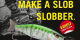 Make a Slob Slobber VIDEO